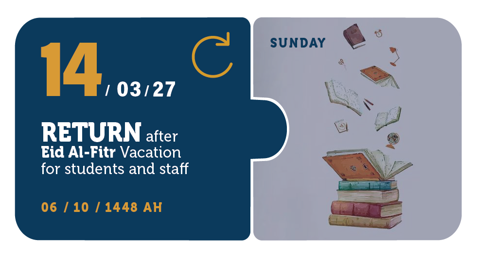14/03/27 — Return after Eid Al-Fitr Vacation for students and staff — Sunday — 06 / 10 / 1448 AH (Three Semester Calendar)