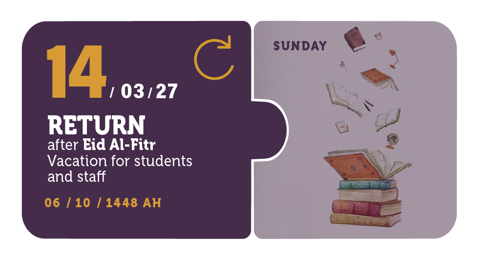14/03/27 — Return after Eid Al-Fitr Vacation for students and staff — Sunday — 06 / 10 / 1448 AH (Two Semester Calendar)