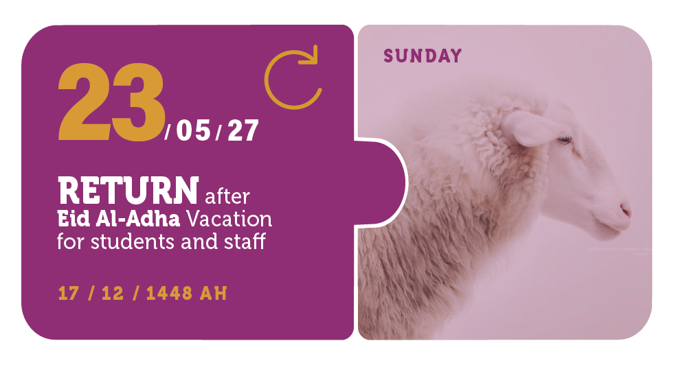 23/05/27 — Return after Eid Al-Adha Vacation for students and staff — Sunday — 17 / 12 / 1448 AH (PY Calendar)